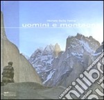 Uomini e montagne. Ediz. illustrata libro