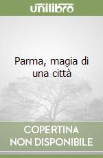 Parma, magia di una città libro