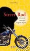 Street rod. Rovine di metropoli ricoperte di fiori libro di Roberti Sandro