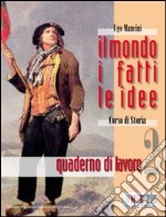 Il mondo, i fatti, le idee. Quaderno di lavoro. Per le Scuole superiori libro