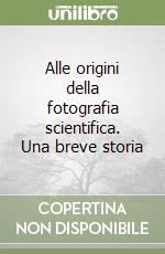 Alle origini della fotografia scientifica. Una breve storia libro