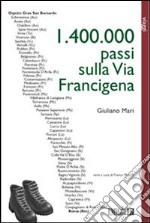 1.400.000 passi sulla via Francigena. Dal Gran San Bernardo a Roma a piedi libro