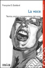 La voce. Tecnica, storia e consapevolezza del canto