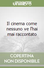 Il cinema come nessuno ve l'hai mai raccontato