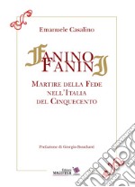 Fanino Fanini. Martire della fede nell'Italia del Cinquecento libro