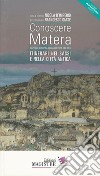 Conoscere Matera. Capitale europea della cultura nel 2019. Itinerari nei Sassi e nella città antica libro