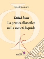 «Talità kum». La pratica filosofica nella società liquida libro