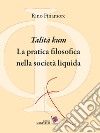 «Talità kum». La pratica filosofica nella società liquida libro