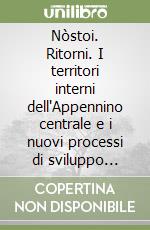 Nòstoi. Ritorni. I territori interni dell'Appennino centrale e i nuovi processi di sviluppo locale libro