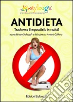 Antidieta. Trasforma l'impossibile in realtà! libro