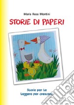 Storie di paperi. Storie per te . Leggere per crescere libro