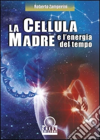 La cellula madre e l'energia del tempo libro