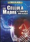 La cellula madre e l'energia del tempo libro