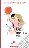 Una nuova vita. Ritrovarsi in nome dell'amore libro