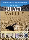 Death valley. Immagini, storie, indiani, cercatori d'oro... misteri, avventure di viaggio, cinema, mete e sopravvivenza nella terra estrema dei Timbisha Shoshone libro di Desogus Ezio