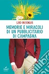 Memorie e miracoli di un pubblicitario di campagna libro di Desogus Ezio