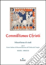 Commilitones Christi. Miscellanea di studi per il Centro Italiano di Documentazione sull'Ordine del Tempio (2011-2016) libro