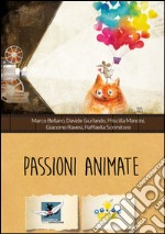 Passioni animate. Il cinema di animazione è fatto della stessa sostanza dei sogni libro