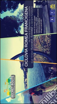 Ciclovia Romea Francigena. Da Roma a Benevento in bicicletta sugli itinerari Eurovelo5, Eurovelo7 e varianti turistiche libro