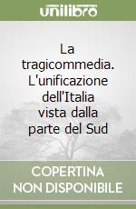 La tragicommedia. L'unificazione dell'Italia vista dalla parte del Sud libro