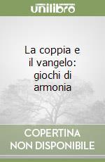 La coppia e il vangelo: giochi di armonia libro