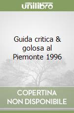 Guida critica & golosa al Piemonte 1996 libro