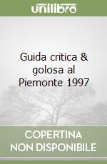 Guida critica & golosa al Piemonte 1997 libro