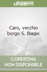 Caro, vecchio borgo S. Biagio libro