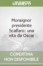 Monsignor presidente Scalfaro: una vita da Oscar