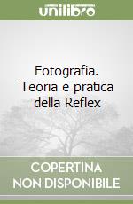 Fotografia. Teoria e pratica della Reflex