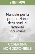 Manuale per la preparazione degli studi di fattibilità industriale libro