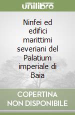 Ninfei ed edifici marittimi severiani del Palatium imperiale di Baia