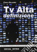 Tv alta definizione. Le immagini, gli standard, le apparecchiature libro