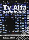 Tv alta definizione. Le immagini, gli standard, le apparecchiature libro