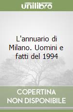L'annuario di Milano. Uomini e fatti del 1994 libro