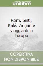 Rom, Sinti, Kalé. Zingari e viaggianti in Europa