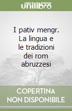 I pativ mengr. La lingua e le tradizioni dei rom abruzzesi libro