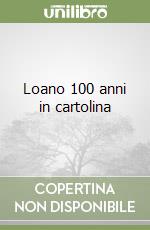 Loano 100 anni in cartolina libro