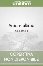 Amore ultimo scorso