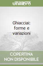 Ghiacciai: forme e variazioni libro