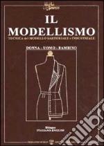 Il modellismo. Tecnica del modello sartoriale e industriale. Donna, uomo, bambino. Ediz. italiana e inglese libro