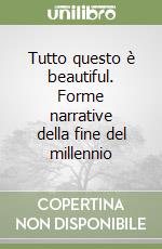 Tutto questo è beautiful. Forme narrative della fine del millennio libro