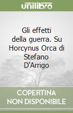 Gli effetti della guerra. Su Horcynus Orca di Stefano D'Arrigo libro