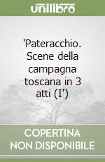 'Pateracchio. Scene della campagna toscana in 3 atti (I') libro