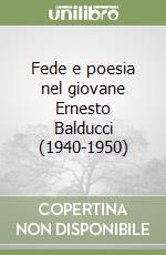 Fede e poesia nel giovane Ernesto Balducci (1940-1950) libro