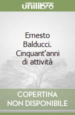 Ernesto Balducci. Cinquant'anni di attività libro