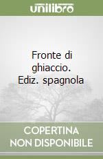 Fronte di ghiaccio. Ediz. spagnola libro