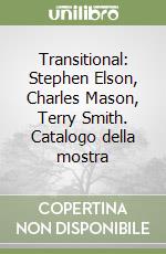 Transitional: Stephen Elson, Charles Mason, Terry Smith. Catalogo della mostra