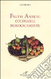 Frutti antichi coltivabili biologicamente libro