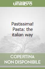 Pastissima! Pasta: the italian way